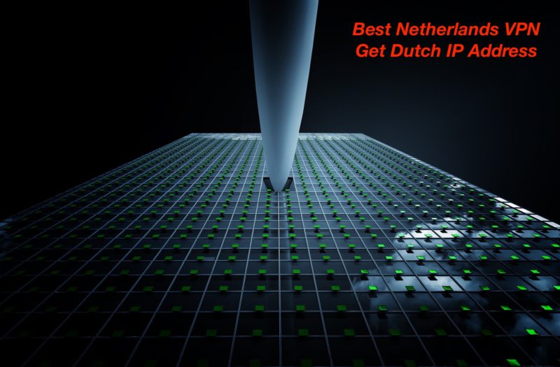 Get Dutch IP address with one of the best Netherlands VPN service